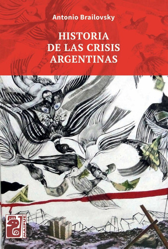 Historia De Las Crisis Argentinas - Antonio Elio Brailovsky