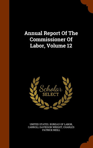 Libro: Annual Report Of The Commissioner Of Labor, Volume 12