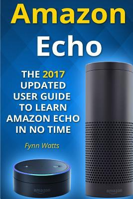 Libro Amazon Echo : The 2017 Updated User Guide To Learn ...