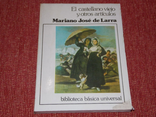 El Castellano Viejo Y Otros Artículos -mariano José De Larra