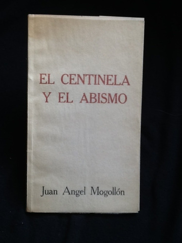 El Centinela Y El Abismo - Juan Angel Mogollón - Firmado.