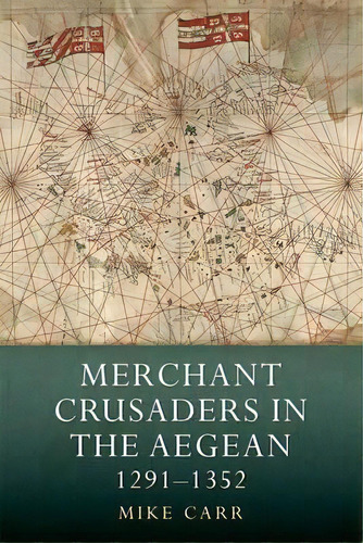Merchant Crusaders In The Aegean, 1291-1352, De Mike Carr. Editorial Boydell & Brewer Ltd, Tapa Dura En Inglés, 2015