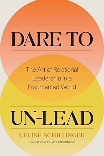 Libro: Dare To Un-lead: The Art Of Relational Leadership In