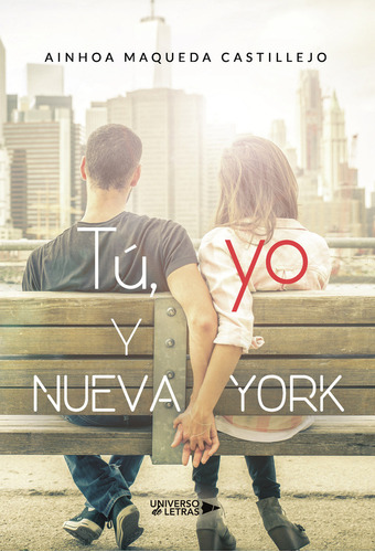 Tú, yo y Nueva York, de Maqueda Castillejo , Ainhoa.. Editorial Universo de Letras, tapa blanda, edición 1.0 en español, 2019