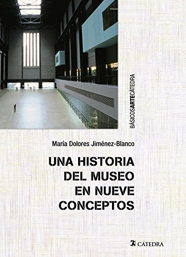 Una Historia Del Museo En Nueve Conceptos (básicos Arte Cáte