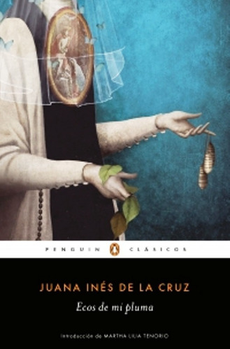 Ecos De Mi Pluma, De Juana Inés (sor) De La Cruz. Editorial Penguin Clásicos En Español