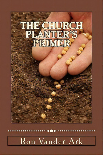 The Church Planter's Primer, De Ron Vander Ark. Editorial Createspace Independent Publishing Platform, Tapa Blanda En Inglés