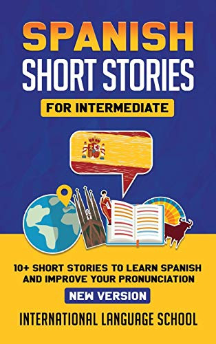 Spanish Short Stories For Intermediate: 10+ Short Stories To