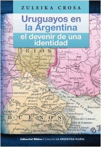 Uruguayos En La Argentina: El Devenir De Una Identidad