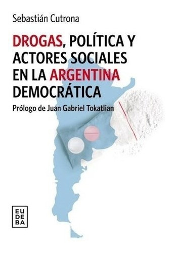 Drogas, Política Y Actores Sociales En La Argentina Democrá