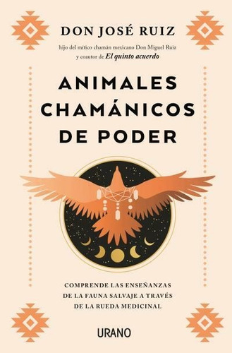 Animales Chamánicos De Poder - Don José Ruiz - Urano - Hon