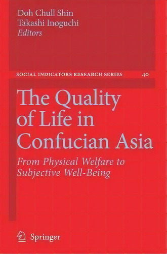 The Quality Of Life In Confucian Asia : From Physical Welfare To Subjective Well-being, De Doh Chull Shin. Editorial Springer, Tapa Dura En Inglés