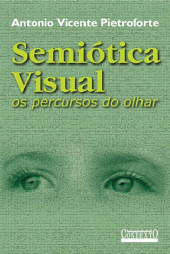 Semiótica Visual: Os Percursos Do Olhar, De Pietroforte, Antonio Vicente. Editora Contexto Universitario, Capa Mole Em Português