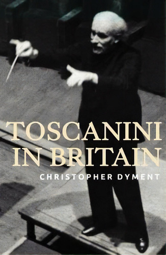 Toscanini In Britain, De Christopher Dyment. Editorial Boydell & Brewer Ltd, Tapa Dura En Inglés