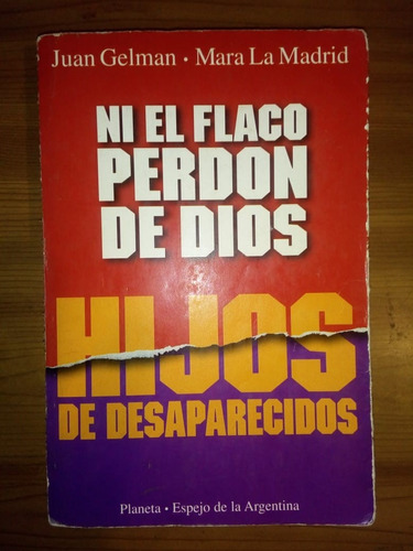 Ni El Flaco Perdón De Dios Hijos Desaparecidos Juan Gelman