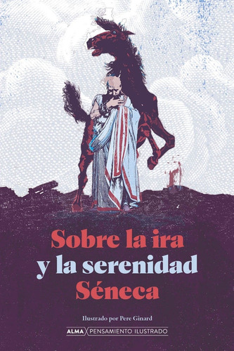 Sobre La Ira Y La Serenidad - Pensamiento Ilustrado - Seneca, de Séneca. Editorial Edit.Alma, tapa dura en español, 2023