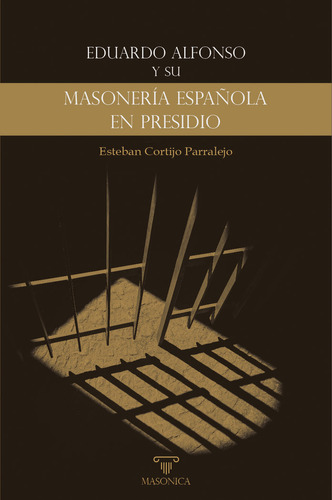 Eduardo Alfonso Y Su «masoneria Española En Presidio» - Cort