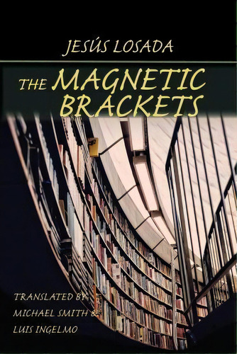 The Magnetic Brackets, De Jesus Losada. Editorial Parlor Press, Tapa Blanda En Inglés
