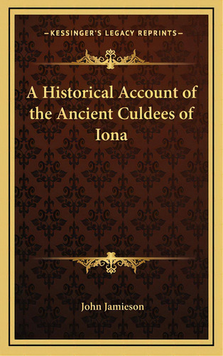 A Historical Account Of The Ancient Culdees Of Iona, De Jamieson, John. Editorial Kessinger Pub Llc, Tapa Dura En Inglés