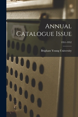 Libro Annual Catalogue Issue; 1951-1952 - Brigham Young U...