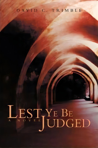 Lest Ye Be Judged, De David C Trimble. Editorial Iuniverse, Tapa Blanda En Inglés