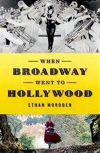 When Broadway Went To Hollywood, De Ethan Mordden. Editorial Oxford University Press Inc, Tapa Dura En Inglés