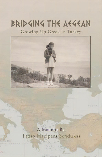 Bridging The Aegean: Growing Up Greek In Turkey, De Sendukas, Froso Hacipara. Editorial Createspace, Tapa Blanda En Inglés