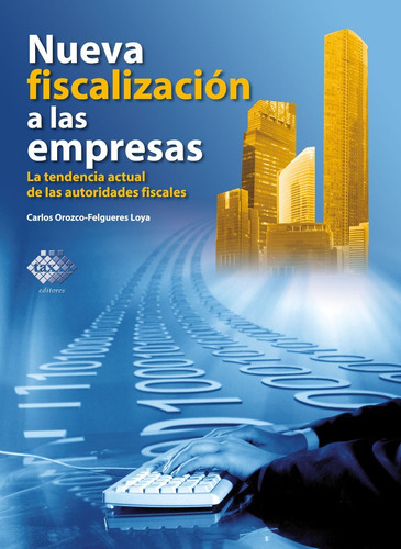 Nueva Fiscalizacion A Las Empresas. La Tendencia Actual De Las Autoridades Fiscales 2018, De Orozco-felgueres Loya Carlos Enrique. Editorial Unidos, Sa De Cv, Tapa Blanda En Español, 2018