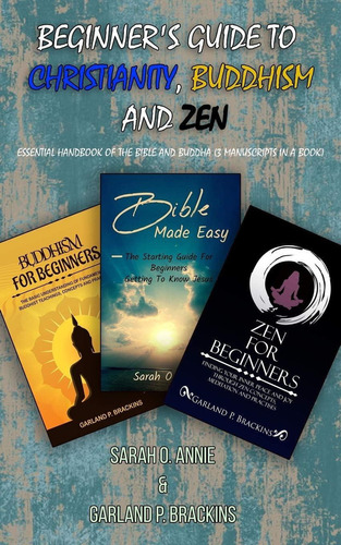 Beginnerøs Guide To Christianity, Buddhism And Zen: Essential Handbook Of The Bible And Buddha (3 Manuscripts In A Book), De Annie, Sarah O.. Editorial Independently Published, Tapa Dura En Inglés