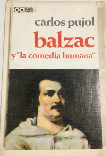 Libro Balzac Y  La Comedia Humana  Carlos Pujol Planeta