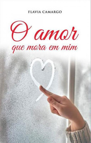 O Amor Que Mora Em Mim, De Camargo, Flavia. Editora Isis, Capa Mole Em Português