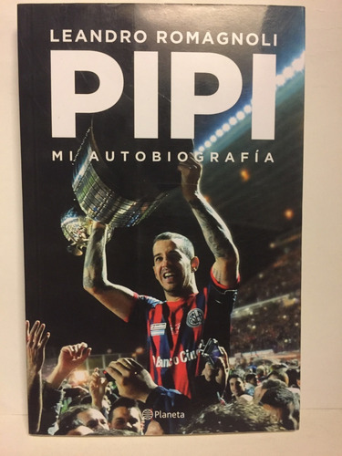 Pipi - Mi Autobiografía - Leandro Romagnoli