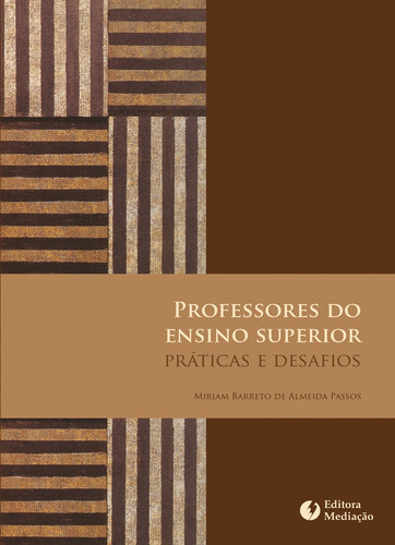 Professores do ensino superior: práticas e desafios, de Passos, Miriam Barreto De Almeida. Editora Mediação Distribuidora e Livraria Ltda, capa mole em português, 2009