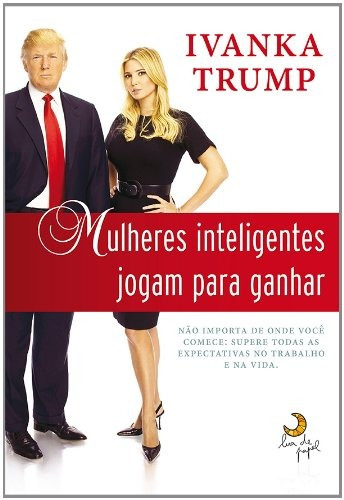 Mulheres inteligentes jogam para ganhar, de Trump, Ivanka. Editora Casa dos Mundos Produção Editorial e Games LTDA, capa mole em português, 2012