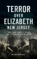Libro Terror Over Elizabeth, New Jersey : Three Plane Cra...