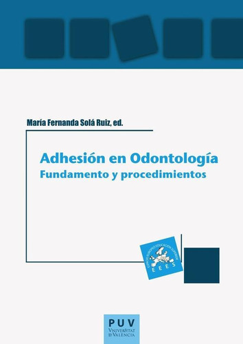 Adhesión En Odontología: Fundamento Y Procedimientos, De Es Varios Y María Fernanda Solá Ruiz. Editorial Publicacions De La Universitat De València, Tapa Blanda En Español, 2018