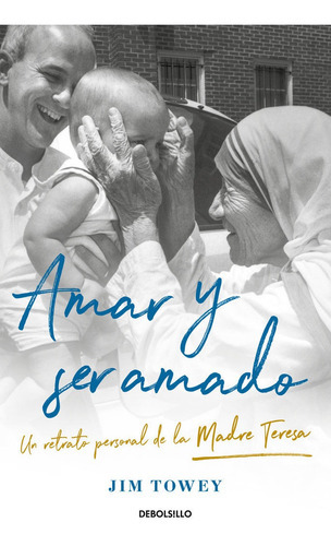 Amar Y Ser Amado. Un Retrato De La Madre Teresa, De Towey, Jim. Editorial Nuevas Ediciones Debolsillo S.l, Tapa Blanda En Español