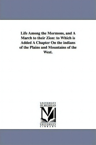Life Among The Mormons, And A March To Their Zion, De William Elkanah Waters. Editorial University Michigan Library, Tapa Blanda En Inglés