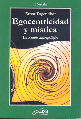 Egocentricidad y mística: Un estudio antropológico, de Tugendhat, Ernst. Serie Cla- de-ma Editorial Gedisa en español, 2004
