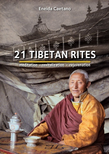 21 Tibetan Rites: Meditation - Revitalization - Rejuvenation, De Eneida Caetano. Série Não Aplicável, Vol. 1. Editora Clube De Autores, Capa Mole, Edição 1 Em Inglês, 2007