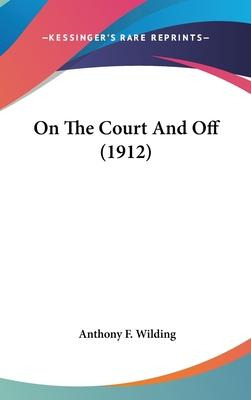 Libro On The Court And Off (1912) - Anthony F Wilding