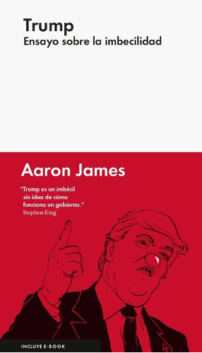 Trump Ensayo Sobre La Imbecilidad / Aaron James / Malpaso