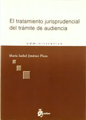 Tratamiento Jurisprudencial Del Tramite De Audiencia, El., De Jimenez Plaza, Maria Isabel., Vol. 1. Editorial Atelier Libros S.a., Tapa Blanda En Español