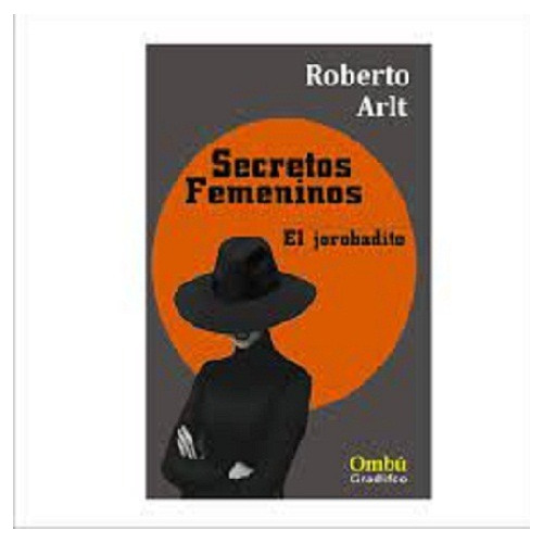 Secretos Femeninos, Roberto Arlt, Editorial Gradifco Ombú.