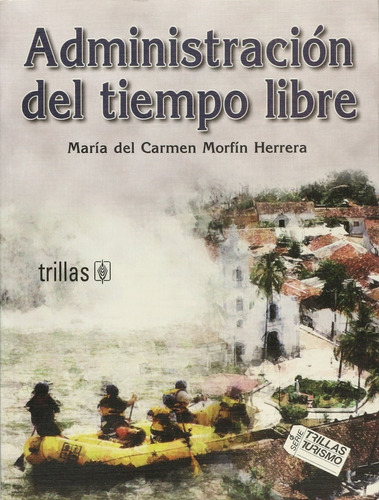 Administracion Del Tiempo Libre, De Morfin Herrera Maria Del Carmen. Editorial Trillas, Tapa Blanda, Edición 1 En Español, 2002