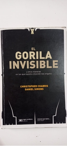 El Gorila Invisible Christopher Chabris Siglo Xxi