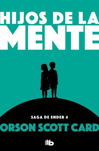 Hijos De La Mente. Saga De Ender 4 - Orson Scott Card