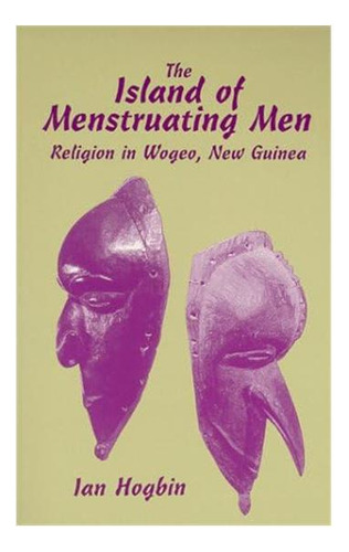 Libro: La Isla De Los Hombres Que Menstrúan: La Religión En