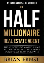 Comprar The Half Millionaire Real Estate Agent : The 52 Secrets To Making A Half Million Dollars A Year W..., De Brian Ernst. Editorial Bce Enterprises Inc., Tapa Dura En Inglés
