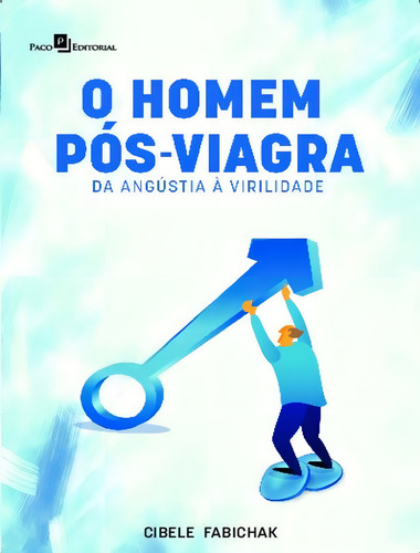 O Homem Pós-viagra - Da Angústia A Virilidade: O Homem Pós-viagra - Da Angústia A Virilidade, De Fabichak, Cibele. Editora Paco Editorial, Capa Mole, Edição 1 Em Português, 2023